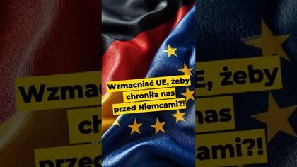 Wzmacniać UE, żeby chroniła nas przed Niemcami #Niemcy #UniaEuropejska #Polska #polityka