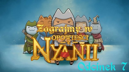 Zagrajmy w Opowieści z Nyanii - Odcinek 7 - Pod Pomocną Łapką