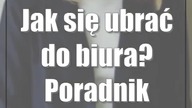 Jak się ubrać do biura? Poradnik