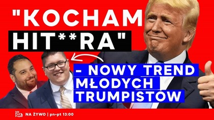 Kocham Hit**ra - nowy trend młodych TRUMPistów | IPP