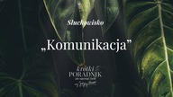 Słuchowisko #76 | Komunikacja, głupcze! | Krótki poradnik jak ogarnąć życie [PODCAST]