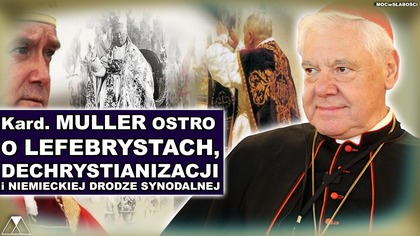 Kard.  MULLER OSTRO O LEFEBRYSTACH, DECHRYSTIANIZACJI i NIEMIECKIEJ DRODZE SYNODALNEJ