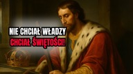 Król, który nie chciał korony  i spał na twardym posłaniu