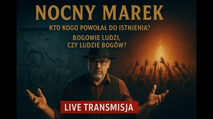 Nocny Marek - Kto kogo powołał do istnienia bogowie ludzi, czy ludzie bogów.