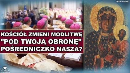 KOSCIOŁ ZMIENI MODLITWE POD TWOJA OBRONE - POSREDNICZKO NASZA?