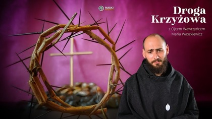 Droga Krzyżowa Wielki Piątek | Ojciec Wawrzyniec Maria Waszkiewicz
