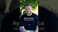 Ayahuasca zmieniła moje życie, ale nie tak jak myślisz