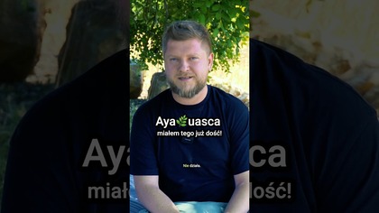 Ayahuasca zmieniła moje życie, ale nie tak jak myślisz