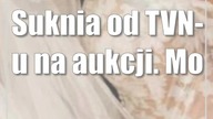 Suknia od TVN-u na aukcji.  Można licytować