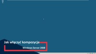 Jak włączyć kompozycje Windows Server 2008?