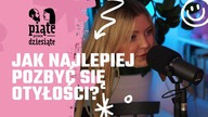 Jak najlepiej pozbyć się otyłości | Piąte przez dziesiąte #3