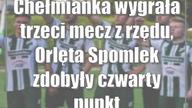 Chełmianka wygrała trzeci mecz z rzędu, Orlęta Spomlek zdobyły czwarty punkt
