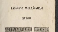 Tadeusza Wolańskiego odkrycie najdawniejszych pomnik&oacute;w narodu polskiego Cz. 1 i Cz. 2 .