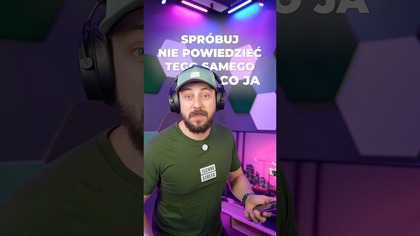 Spróbuj nie powiedzieć tego samego co ja 