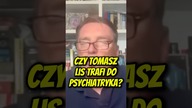 Czy Tomasz Lis trafi do psychiatryka?