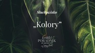 Słuchowisko #7 | Kolory | Krótki poradnik jak ogarnąć życie [PODCAST]