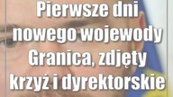 Pierwsze dni nowego wojewody: Granica, zdjęty krzyż i dyrektorskie wakaty