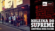 Kolejka do SUPREME - londyńska moda uliczna #85 ( SOHO & COVENT GARDEN )