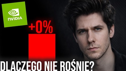 Dlaczego Nvidia już nie rośnie? +3% przez 6 miesięcy.