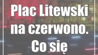 Plac Litewski na czerwono.  Co się stało?