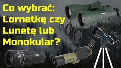 Co wybrać lornetkę czy monokular lub lunetę do obserwacji