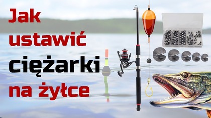 Jak zakładać ciężarki na żyłce - rozmieszczenie ciężarków wędkarskich