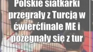 Polskie siatkarki przegrały z Turcją w ćwierćfinale ME i pożegnały się z turniejem