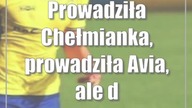 Prowadziła Chełmianka, prowadziła Avia, ale derby zakończyły się remisem