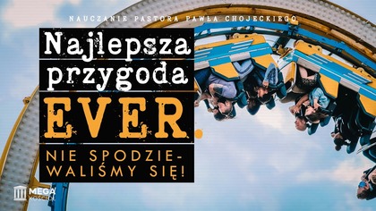 Najlepsza przygoda EVER.  Nie spodziewaliśmy się! | Pastor Paweł Chojecki, Nauczanie, 2025-05-18