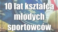 10 lat kształcą młodych sportowców