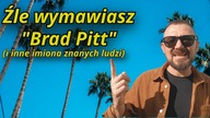 Źle wymawiasz Brad Pitt (i inne imiona znanych ludzi)