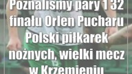 Poznaliśmy pary 1/32 finału Orlen Pucharu Polski piłkarek nożnych, wielki mecz w Krzemieniu