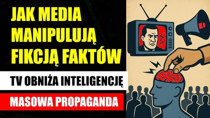 Jak media manipulują i tworzą fikcję faktów | TV obniża inteligencję | Masowa Propaganda