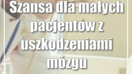 Szansa dla małych pacjentów z uszkodzeniami mózgu