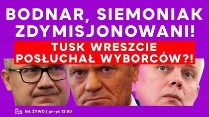 Bodnar, Siemoniak zdymisjonowani! Tusk wreszcie posłuchał wyborców?! | IPP