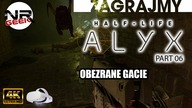 (4K) Half-Life - Alyx #06 - Obezrane Gacie - Zagrajmy (letsplay)