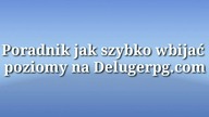 [Poradnik] Jak szybko wbijać poziomy na DelugeRPG