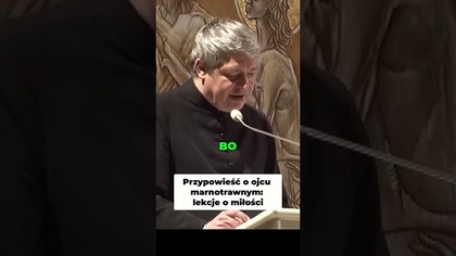 Przypowieść o Ojcu Marnotrawnym Lekcje o Miłości #pawlukiewicz