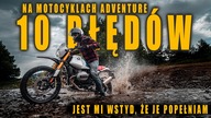 Popełniłem każdy z tych błędów.  Niektóre skutkują do dzisiaj.  TOP 10 błędów na motocyklach ADVENTURE