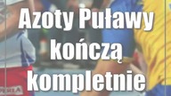 Azoty Puławy kończą kompletnie nieudany sezon