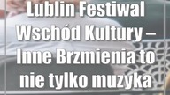 Lublin: Festiwal Wschód Kultury  Inne Brzmienia to nie tylko muzyka