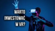 Czy wirtualna rzeczywistość może przynieść realne zyski? Sprawdzamy akcje spółek VR!