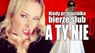 Kiedy PRZYJACIÓŁKA bierze ŚLUB, a ty NIE !!!
