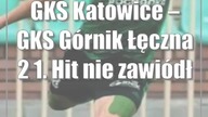 GKS Katowice  GKS Górnik Łęczna 2:1.  Hit nie zawiódł