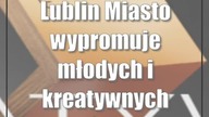 Lublin: Miasto wypromuje młodych i kreatywnych twórców