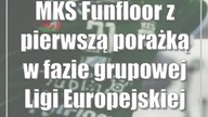 MKS Funfloor z pierwszą porażką w fazie grupowej Ligi Europejskiej
