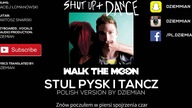 Walk the moon - Stul pysk i tańcz (shut up and dance polish ver.  by Dziemian)
