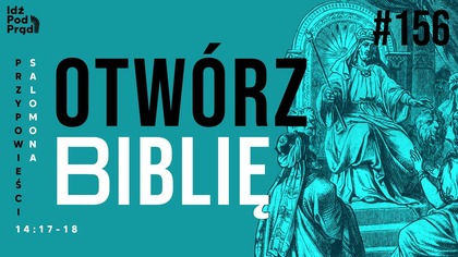 OTWÓRZ BIBLIĘ #156 | Przypowieści Salomona 14:17-18
