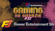 FOREVER ENTERTAINMENT | GAMING NA GIEŁDZIE #32