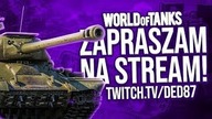 STREAM Z WoT i WoWs - ZAPRASZAM